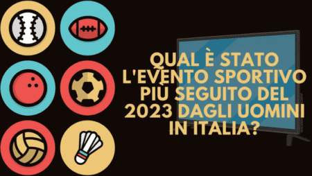 Qual è stato l'evento sportivo più seguito del 2023 dagli uomini in Italia?